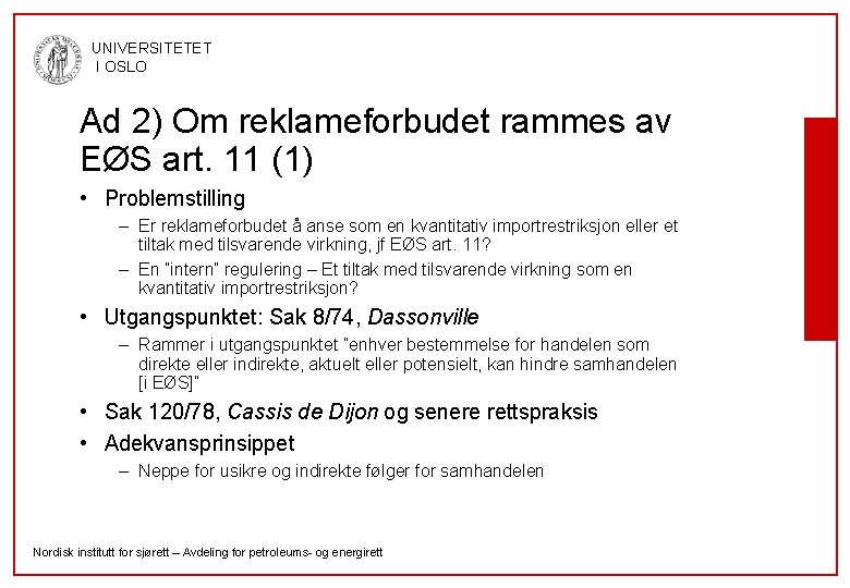 UNIVERSITETET I OSLO Ad 2) Om reklameforbudet rammes av EØS art. 11 (1) •