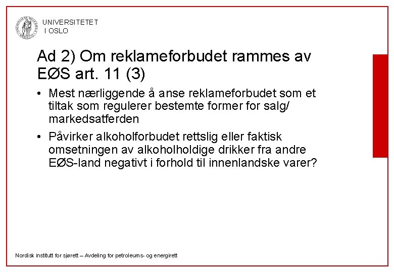 UNIVERSITETET I OSLO Ad 2) Om reklameforbudet rammes av EØS art. 11 (3) •