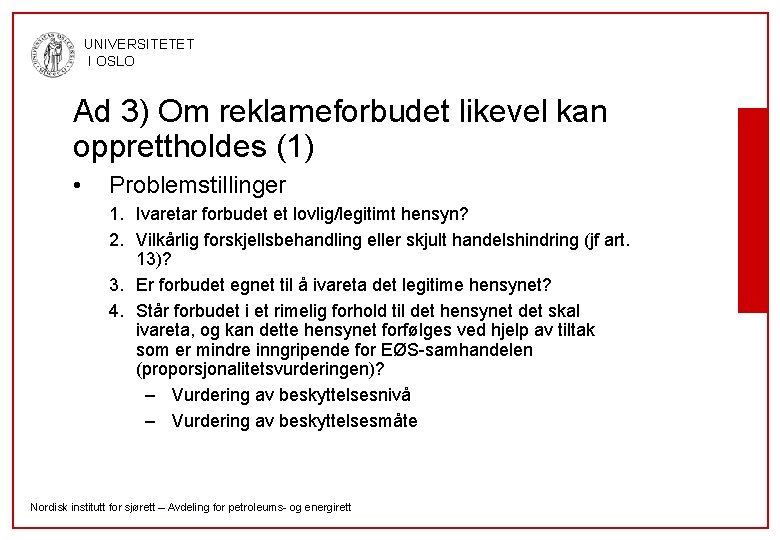 UNIVERSITETET I OSLO Ad 3) Om reklameforbudet likevel kan opprettholdes (1) • Problemstillinger 1.