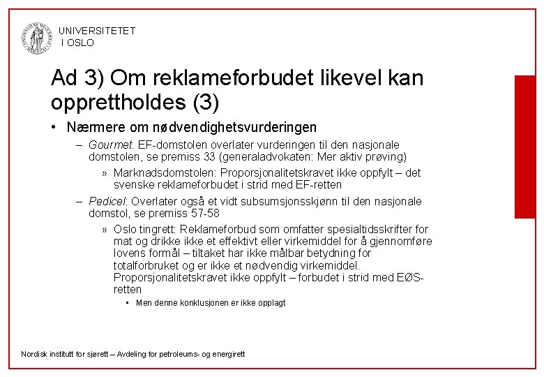 UNIVERSITETET I OSLO Ad 3) Om reklameforbudet likevel kan opprettholdes (3) • Nærmere om