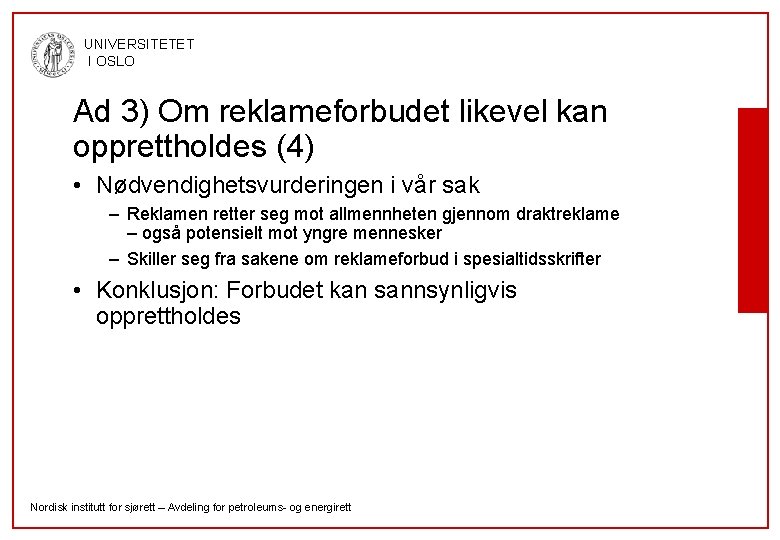 UNIVERSITETET I OSLO Ad 3) Om reklameforbudet likevel kan opprettholdes (4) • Nødvendighetsvurderingen i