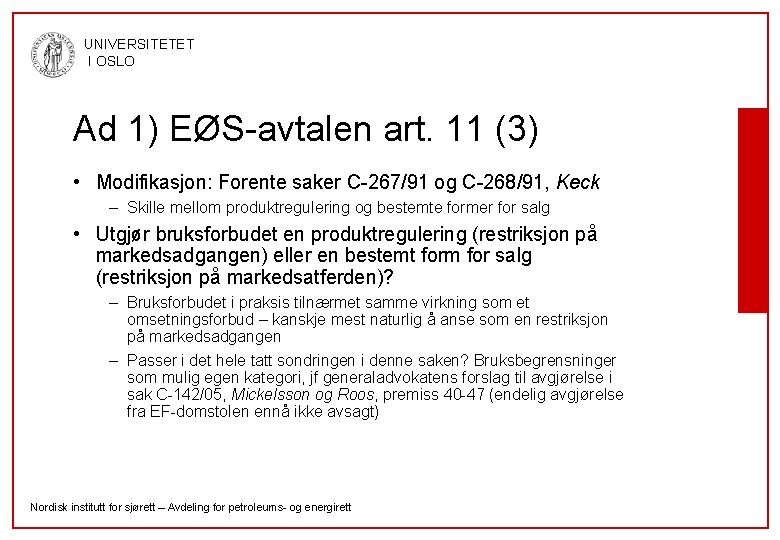 UNIVERSITETET I OSLO Ad 1) EØS-avtalen art. 11 (3) • Modifikasjon: Forente saker C-267/91