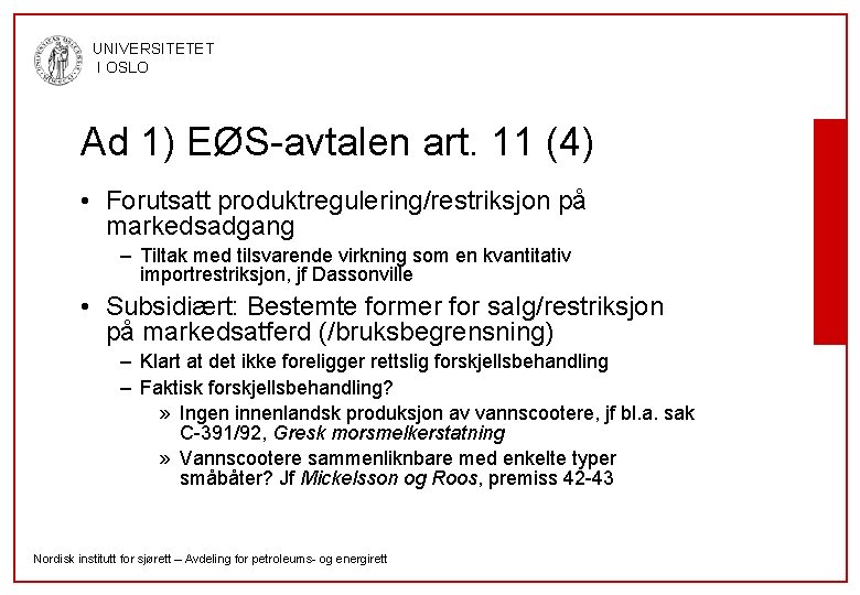 UNIVERSITETET I OSLO Ad 1) EØS-avtalen art. 11 (4) • Forutsatt produktregulering/restriksjon på markedsadgang