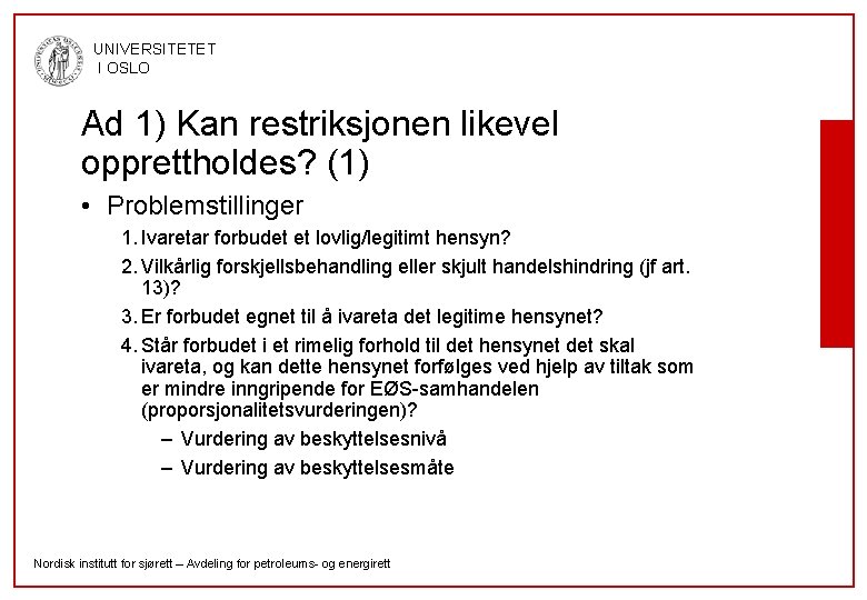 UNIVERSITETET I OSLO Ad 1) Kan restriksjonen likevel opprettholdes? (1) • Problemstillinger 1. Ivaretar