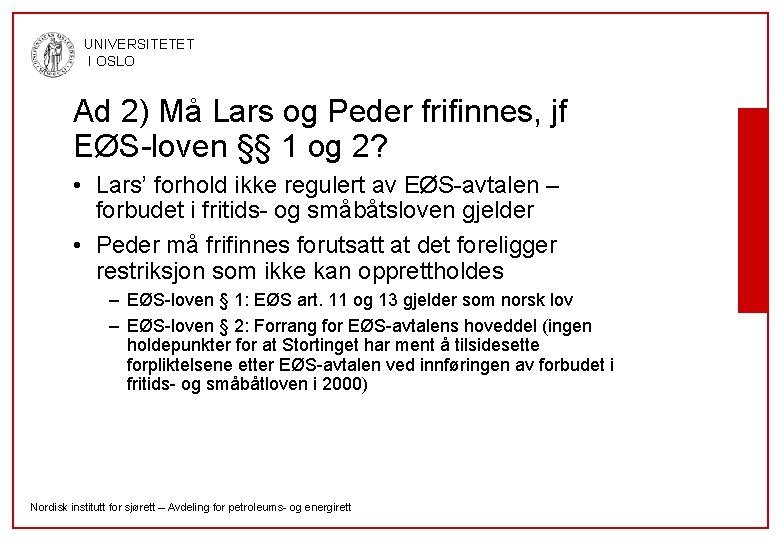 UNIVERSITETET I OSLO Ad 2) Må Lars og Peder frifinnes, jf EØS-loven §§ 1