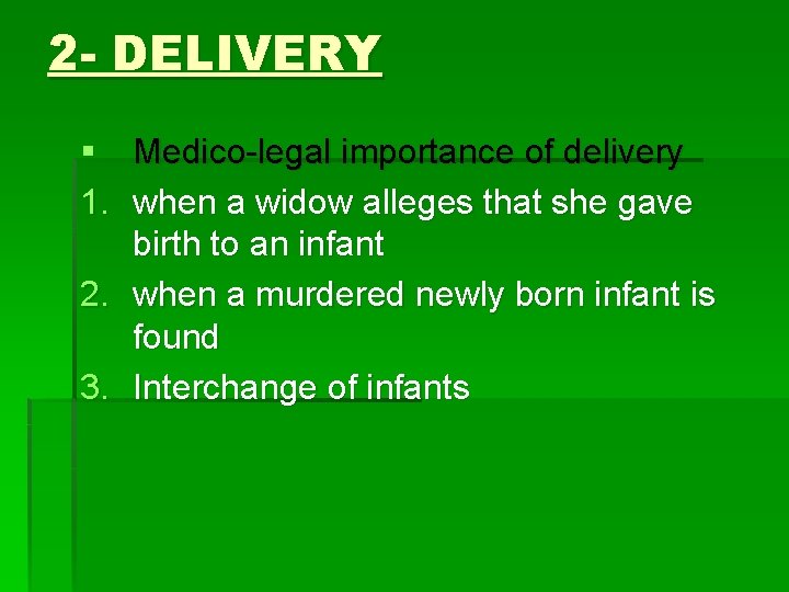 2 - DELIVERY § Medico-legal importance of delivery 1. when a widow alleges that