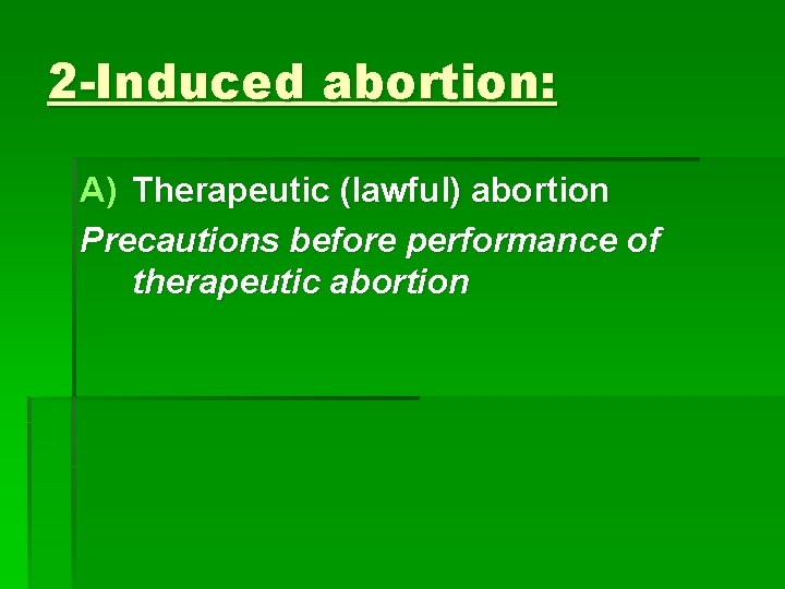 2 -Induced abortion: A) Therapeutic (lawful) abortion Precautions before performance of therapeutic abortion 