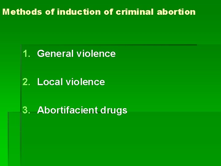 Methods of induction of criminal abortion 1. General violence 2. Local violence 3. Abortifacient