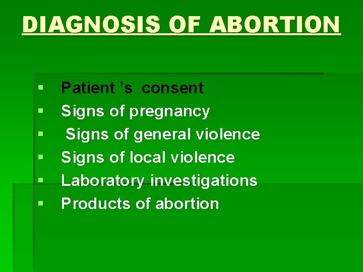 DIAGNOSIS OF ABORTION § § § Patient ’s consent Signs of pregnancy Signs of