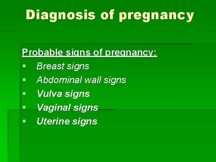 Diagnosis of pregnancy Probable signs of pregnancy: § Breast signs § Abdominal wall signs
