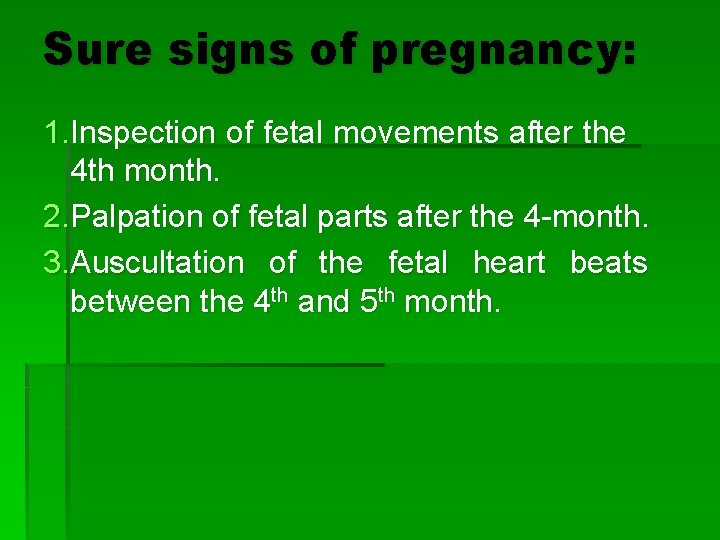 Sure signs of pregnancy: 1. Inspection of fetal movements after the 4 th month.