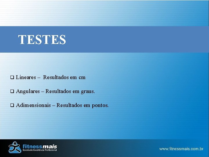 TESTES q Lineares – Resultados em cm q Angulares – Resultados em graus. q