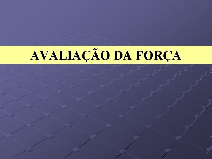 AVALIAÇÃO DA FORÇA 
