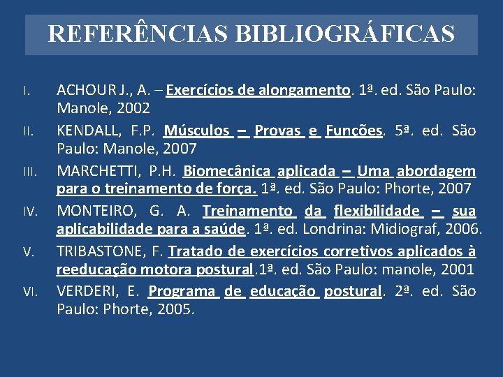 REFERÊNCIAS BIBLIOGRÁFICAS I. III. IV. V. VI. ACHOUR J. , A. – Exercícios de