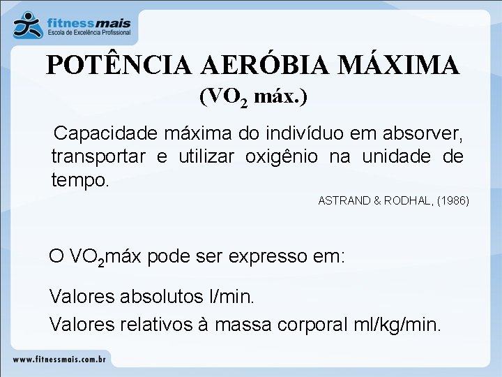 POTÊNCIA AERÓBIA MÁXIMA (VO 2 máx. ) Capacidade máxima do indivíduo em absorver, transportar