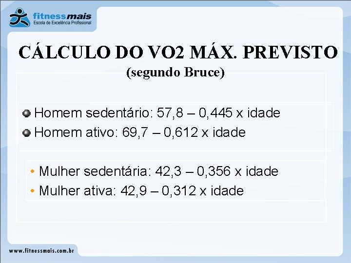 CÁLCULO DO VO 2 MÁX. PREVISTO (segundo Bruce) Homem sedentário: 57, 8 – 0,