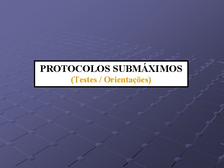 PROTOCOLOS SUBMÁXIMOS (Testes / Orientações) 