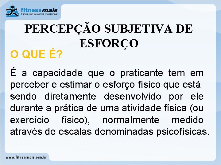 PERCEPÇÃO SUBJETIVA DE ESFORÇO O QUE É? É a capacidade que o praticante tem