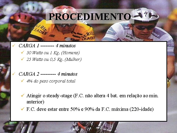 PROCEDIMENTO ü CARGA 1 ---- 4 minutos ü 50 Watts ou 1 Kg. (Homens)