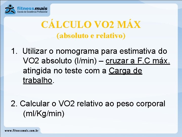 CÁLCULO VO 2 MÁX (absoluto e relativo) 1. Utilizar o nomograma para estimativa do