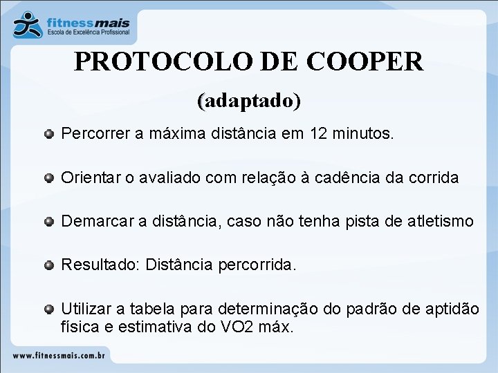 PROTOCOLO DE COOPER (adaptado) Percorrer a máxima distância em 12 minutos. Orientar o avaliado