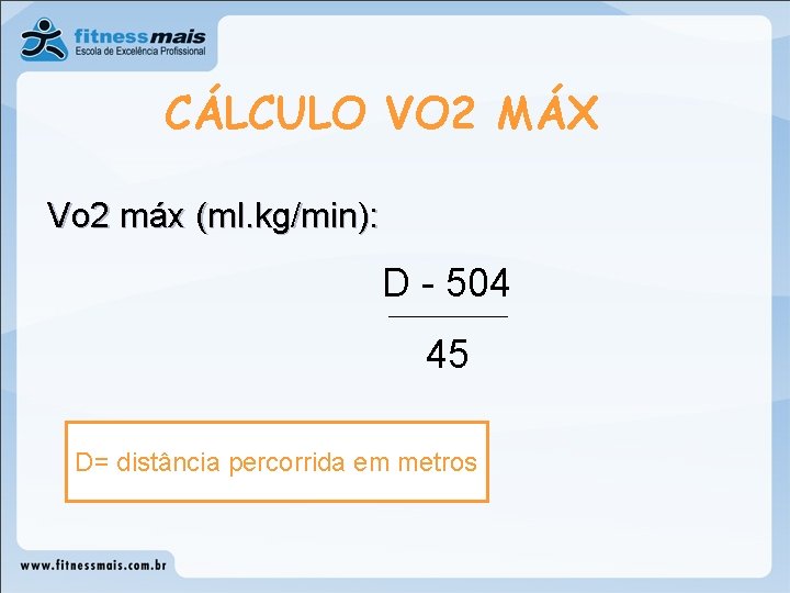 CÁLCULO VO 2 MÁX Vo 2 máx (ml. kg/min): D - 504 45 D=