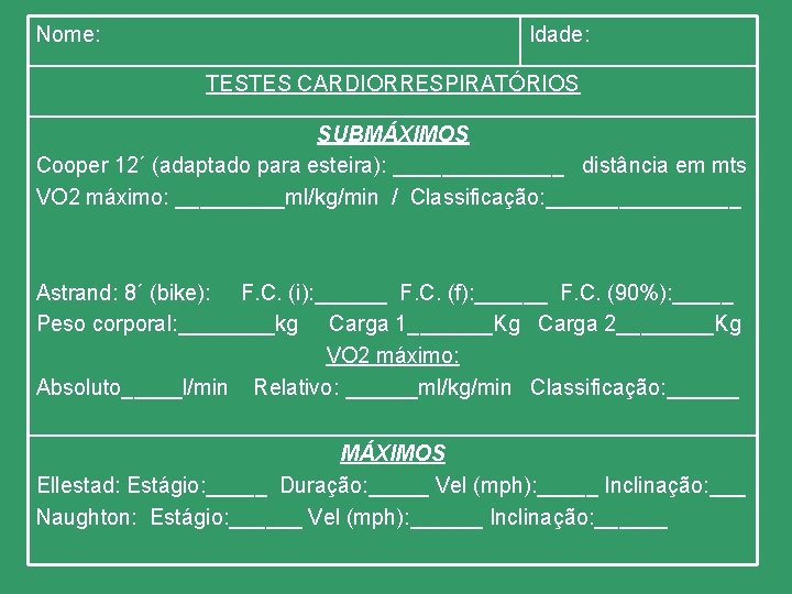 Nome: Idade: TESTES CARDIORRESPIRATÓRIOS SUBMÁXIMOS Cooper 12´ (adaptado para esteira): _______ distância em mts
