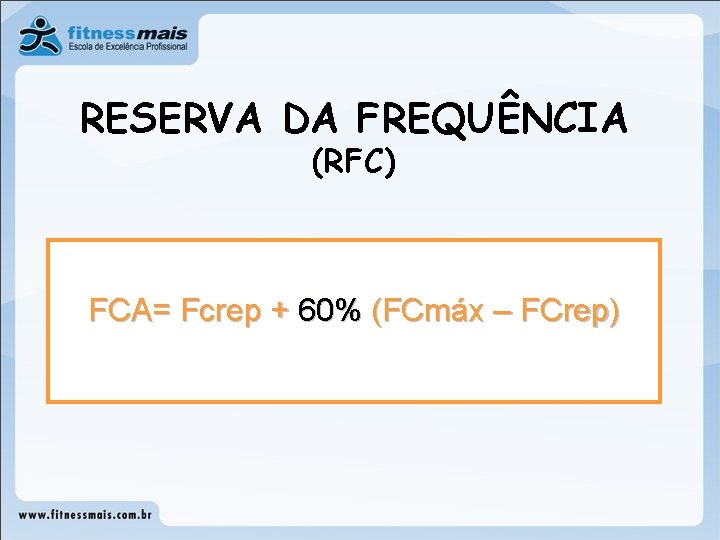 RESERVA DA FREQUÊNCIA (RFC) FCA= Fcrep + 60% (FCmáx – FCrep) 