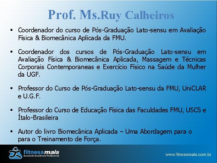 Prof. Ms. Ruy Calheiros § Coordenador do curso de Pós-Graduação Lato-sensu em Avaliação Física