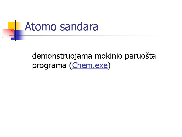 Atomo sandara demonstruojama mokinio paruošta programa (Chem. exe) 