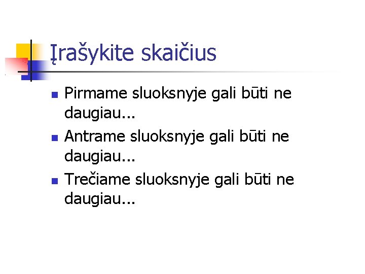 Įrašykite skaičius Pirmame sluoksnyje gali būti ne daugiau. . . Antrame sluoksnyje gali būti