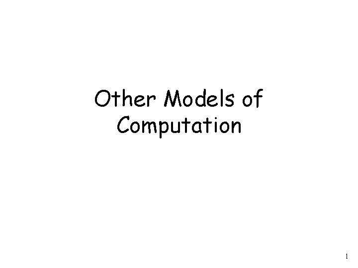 Other Models of Computation 1 