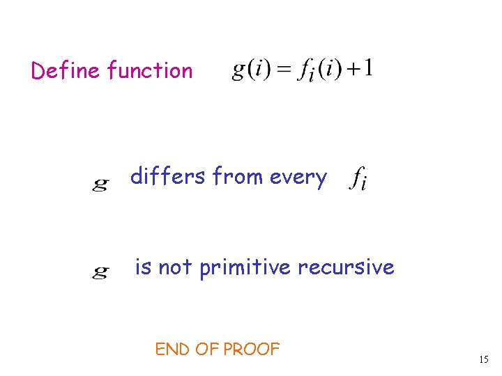 Define function differs from every is not primitive recursive END OF PROOF 15 