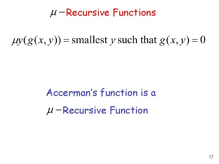 Recursive Functions Accerman’s function is a Recursive Function 17 
