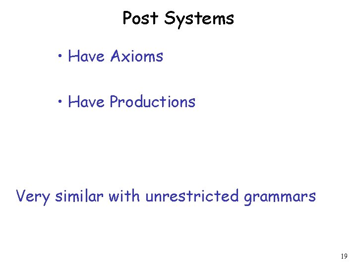 Post Systems • Have Axioms • Have Productions Very similar with unrestricted grammars 19