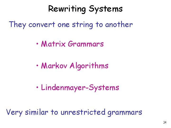 Rewriting Systems They convert one string to another • Matrix Grammars • Markov Algorithms