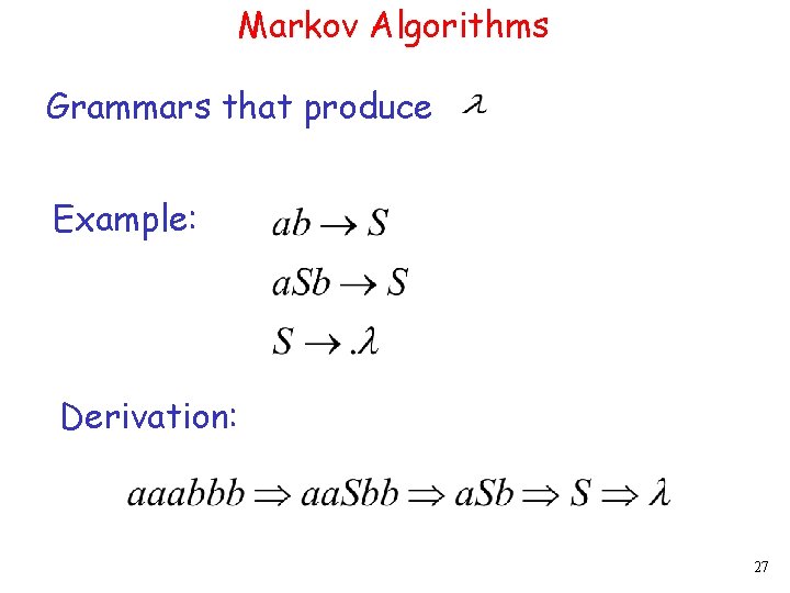 Markov Algorithms Grammars that produce Example: Derivation: 27 