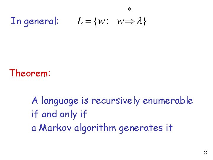 In general: Theorem: A language is recursively enumerable if and only if a Markov