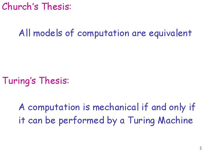 Church’s Thesis: All models of computation are equivalent Turing’s Thesis: A computation is mechanical