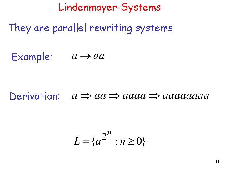 Lindenmayer-Systems They are parallel rewriting systems Example: Derivation: 30 