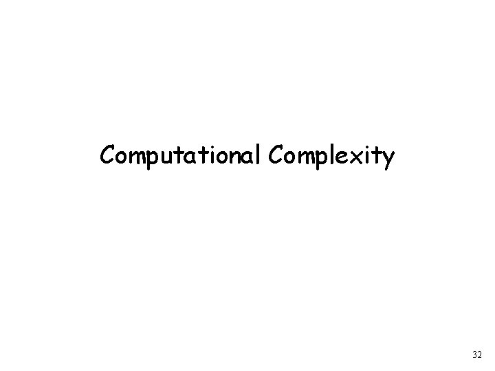 Computational Complexity 32 