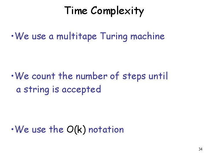 Time Complexity • We use a multitape Turing machine • We count the number