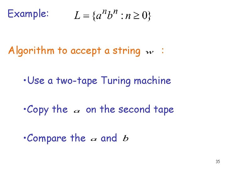 Example: Algorithm to accept a string : • Use a two-tape Turing machine •