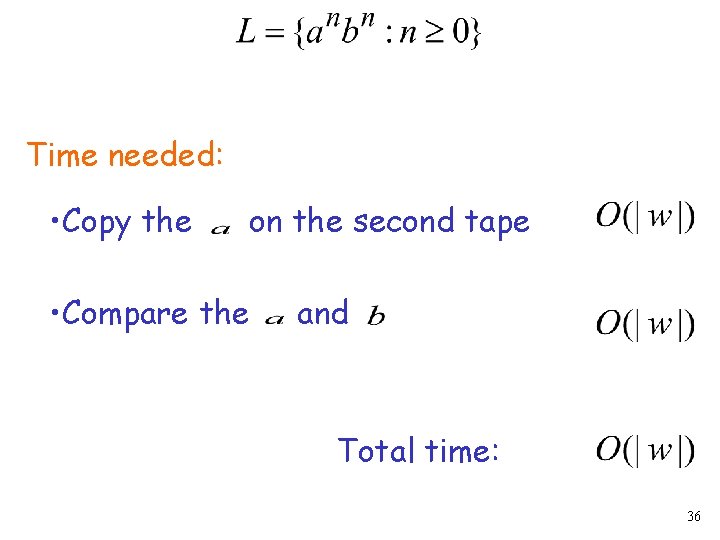 Time needed: • Copy the on the second tape • Compare the and Total