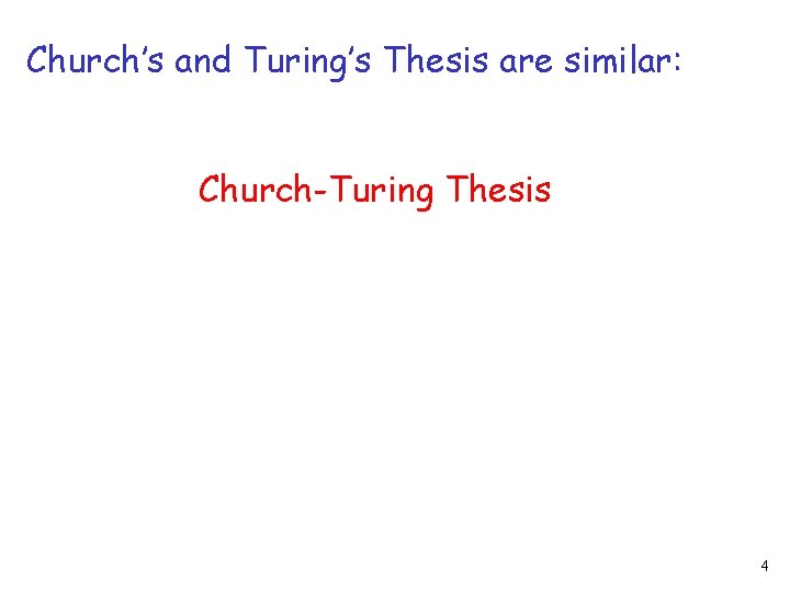 Church’s and Turing’s Thesis are similar: Church-Turing Thesis 4 