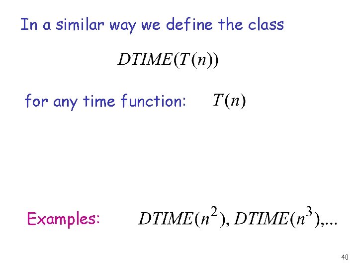 In a similar way we define the class for any time function: Examples: 40