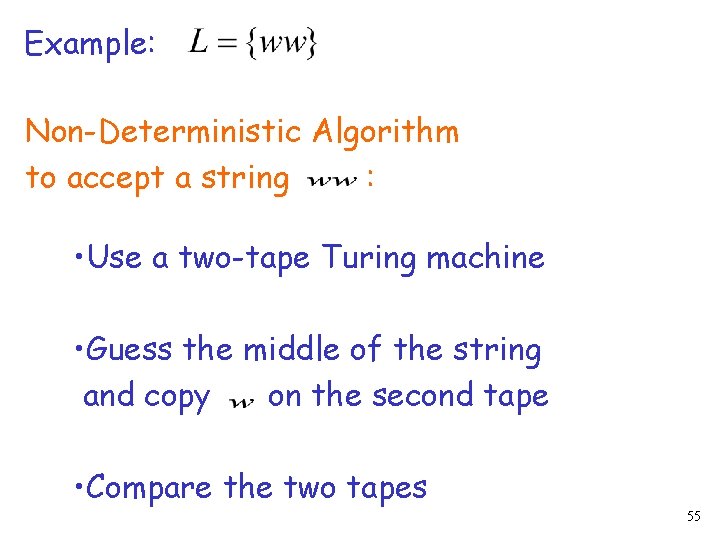 Example: Non-Deterministic Algorithm to accept a string : • Use a two-tape Turing machine