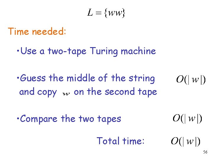 Time needed: • Use a two-tape Turing machine • Guess the middle of the