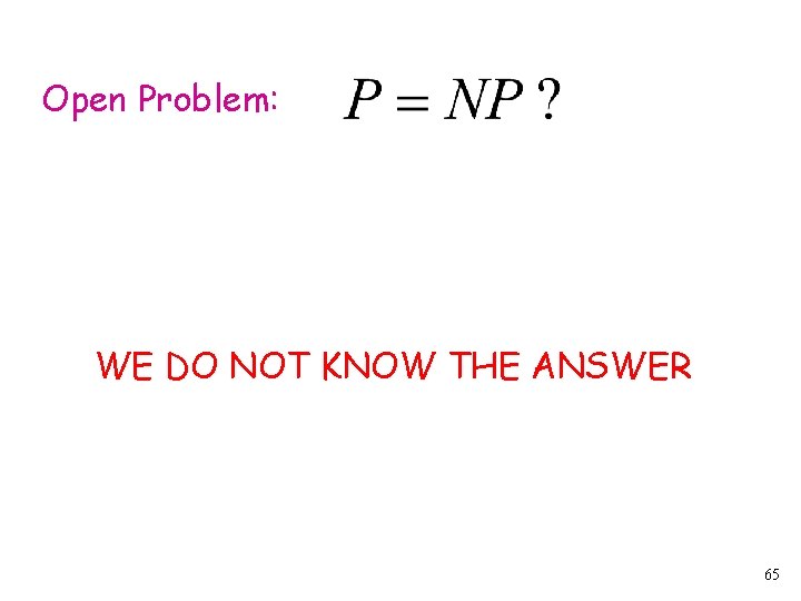 Open Problem: WE DO NOT KNOW THE ANSWER 65 
