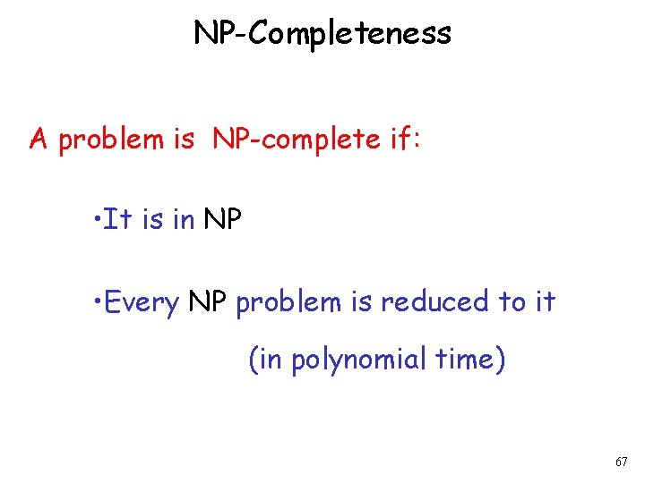 NP-Completeness A problem is NP-complete if: • It is in NP • Every NP